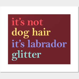 it's not dog hair it's labrador glitter Posters and Art